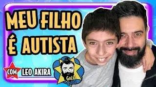 MEU FILHO &Eacute; AUTISTA. E AGORA? feat Leo Akira | Gal&atilde;s Feios