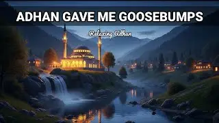 The Adhan That Gave Me Goosebumps Instantly