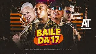 BAILE DA 17 - EO Cifr&atilde;o, MC Chefe Original, Mael da CN, Trov&atilde;o no Beat, MC DL 22