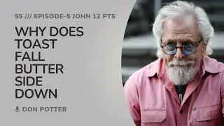 John 12 pt5 - Why Does Toast Fall Butter Side Down