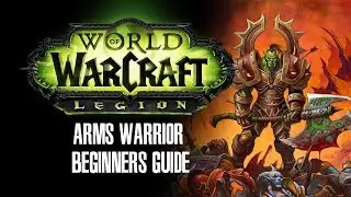 Arms Warrior Beginners Guide - World of Warcraft Legion