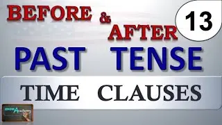 ADVERB CLAUSES / Time Clauses / BEFORE & AFTER (Clausulas adverbiales de tiempo) Lección #13