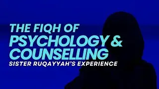 Sister Ruqayyah's Journey with The Fiqh of Psychology, Psychiatry & Counselling at Al Balagh Academy