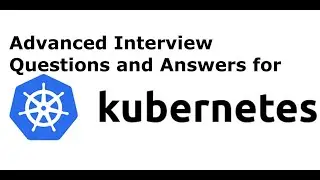 Advanced kubernetes Interview Questions and Answers |  kubernetes
