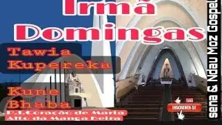 Irmã Domingas - Tawia Kuperaka Kune Babha.Igreja Católica.P.I.Coração de Maria.mp3👆