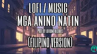 &ldquo;Mga Anino Natin&rdquo; LofiKing Records | (Official Music) With Lyrics | Sad Lo-fi Filipino 2025