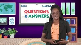 Social Studies - Grade 6: Questions and Answers - Multiple Choice Pt. 2