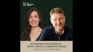 Rethinking Philanthropy: Strengthening Business and Community ft. John Bromley (Charitable Impact)