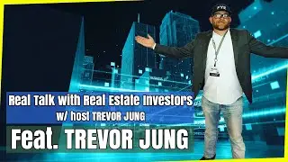 #1 Trevor Jung | Real Talk with Real Estate Investors