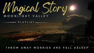 ✨Magical Story✨Moonlight Valley  _  Go to sleep now