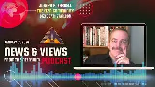 Joseph P. Farrell | News and Views from the Nefarium | Jan. 7, 2026