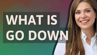Go down | meaning of Go down
