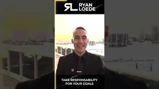 Take Responsibility for Your Goals - Ryan Loede