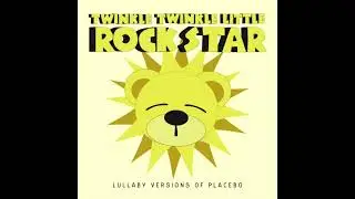 Every You Every Me - Lullaby Versions of Placebo by Twinkle Twinkle Little Rock Star