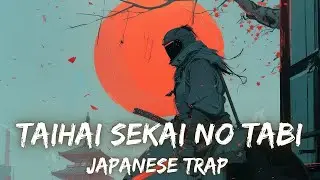 Taihai sekai no Tabi 退廃世界の旅  | J-Trap | SAMURAI AURA ⚔️