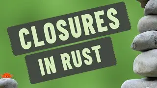 Closures -  Rust Programming Videos For Beginners - Lesson 16