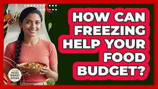 How Can Freezing Help Your Food Budget?