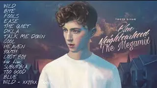 BLUE NEIGHBORHOOD | THE MEGAMIX (TROYE SIVAN MASHUP) [HAPPY BIRTHDAY TROYE SIVAN]