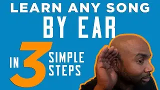 3 Simple Steps To Learn Any Song By Ear