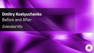 Dmitry Kostyuchenko - Before and After (Extended Mix)