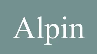 How to Pronounce ''Alpin'' (Alpine) Correctly in French