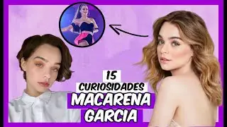 15 curiosidades sobre MACARENA GARCÍA ROMERO (Natalia CONTROL Z) (LIKE LA LEYENDA)