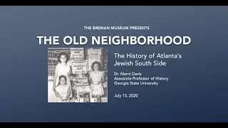SUMMER SPEAKER SERIES: The Old Neighborhood, History of Atlanta's Jewish South Side 07/10/2020