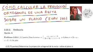 CÓMO CALCULAR LA PROYECCIÓN ORTOGONAL DE UNA RECTA SOBRE UN PLANO (EVAU 2021)