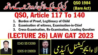 Law Gat Lecture 26 Article 117 to 140 Burden of Proof, Legitimacy, Leading QSO 1984 by Sir Asif 2023