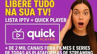 LIBERE TUDO NA SUA TV PAGANDO MUITO POUCO QUICK PLAYER + LISTA DE CANAIS 📽🍿