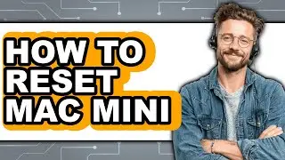 How to Reset Mac Mini - Easy Guide