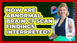 How Are Abnormal Brain CT Scan Findings Interpreted?