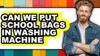 Can We Put School Bags in Washing Machine 2025 - Full Guide