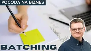 Batching - czyli grupowanie podobnych zadań | Pogoda na Biznes
