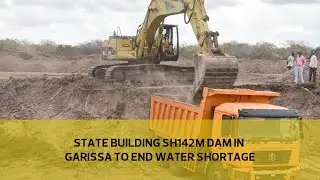State building Sh142m dam in Garissa to end water shortage
