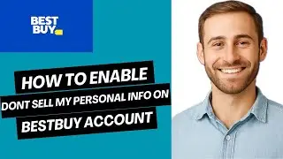 How to Enable &ldquo;Don&rsquo;t Sell My Personal Information&rdquo; on Best Buy Account | Easy Guide