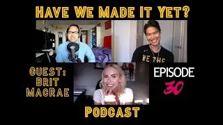 Ep. 30 - The First Rule of Making It w/ Brit MacRae | Have We Made It Yet? Podcast