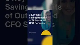 3 Key Cost-Saving Benefits of Outsourced CFO Services