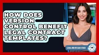 How Does Version Control Benefit Legal Contract Templates? - Legal And HR SaaS Stack