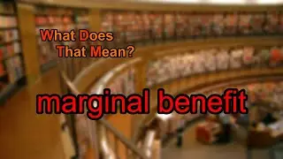What does marginal benefit mean?