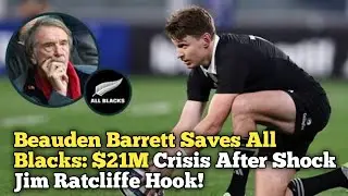 &ldquo;Beauden Barrett Saves All Blacks: $21M Crisis After Shock Jim Ratcliffe Hook!&rdquo;