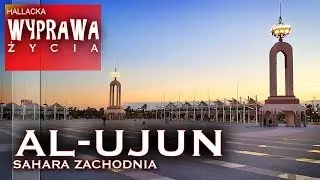 Al-Ujun - Sahara Zachodnia - ostatnia kolonia w Afryce - Wyprawa życia