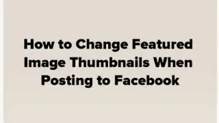 How to Edit Facebook Thumbnail Default Images When Posting Link from WordPress