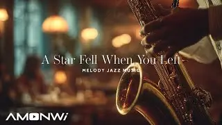A Star Fell When You Left - Melody Jazz Music - Relaxing Ethereal Piano Jazz Instrumental Music