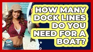 How Many Dock Lines Do You Need For A Boat?