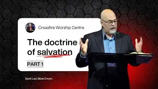 The Doctrine of Salvation | Part 1