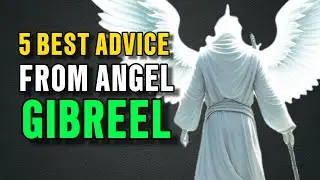 5 Best advice From Angel Gibreel ( Angel Gabriel