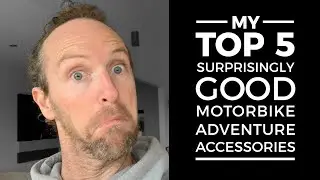 My Top 5 Motorbike Adventure Accessories that were a surprising success.