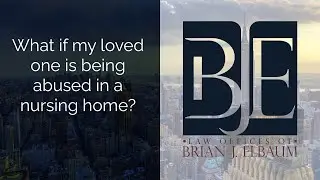 What if my loved one is being abused in a nursing home?