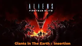 Aliens: Fireteam Elite Campaign &ndash; Giants in The Earth : Insertion  2K Ultra HD | No Commentary